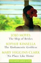 The Ship of Brides / The Undomestic Goddess / No Place Like Home (of Love and Life (3 in 1 Book))